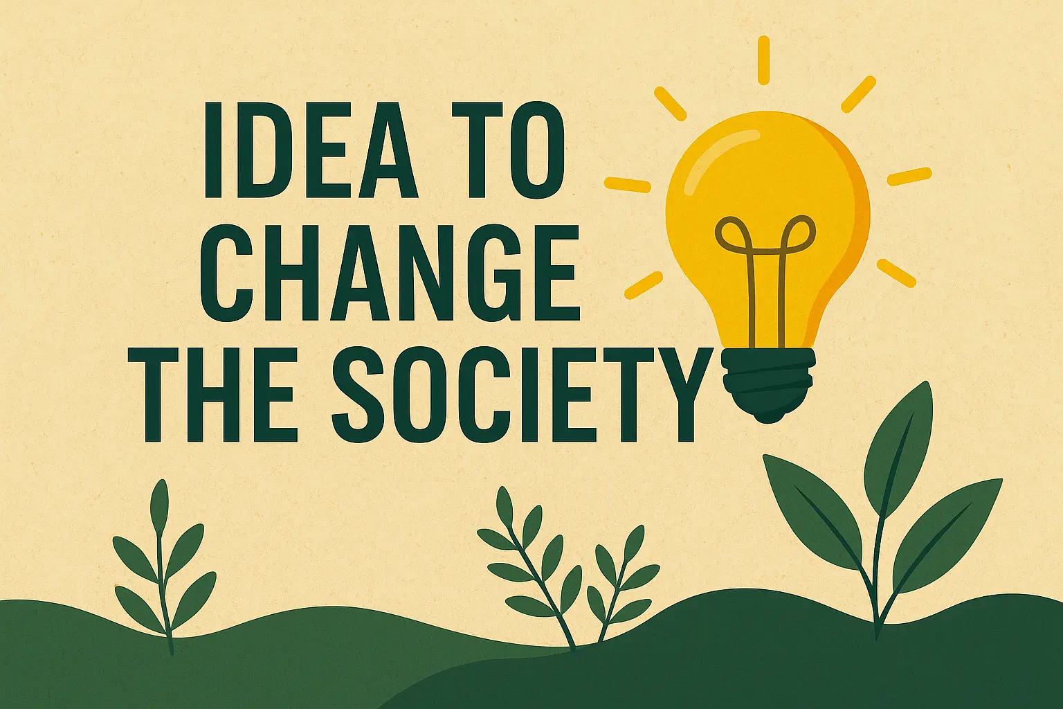 Idea To Change The Society – Inspire Positive Change