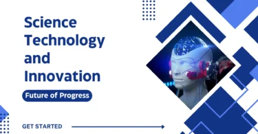 Science Technology and Innovation – Future of Progress
