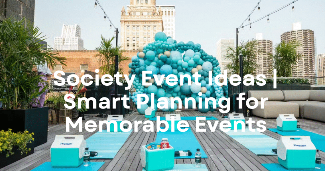 Society Event Ideas | Smart Planning for Memorable Events