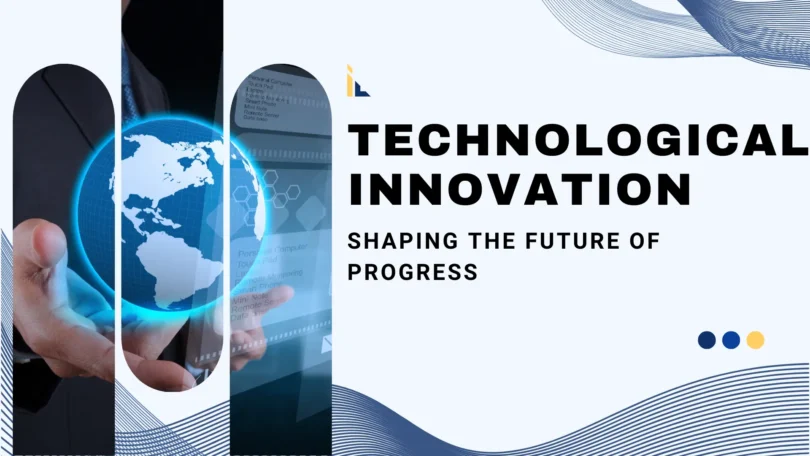 Technological Innovation – Shaping the Future of Progress