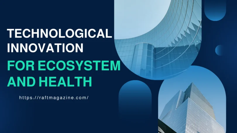 Technological Innovation for Ecosystem and Health