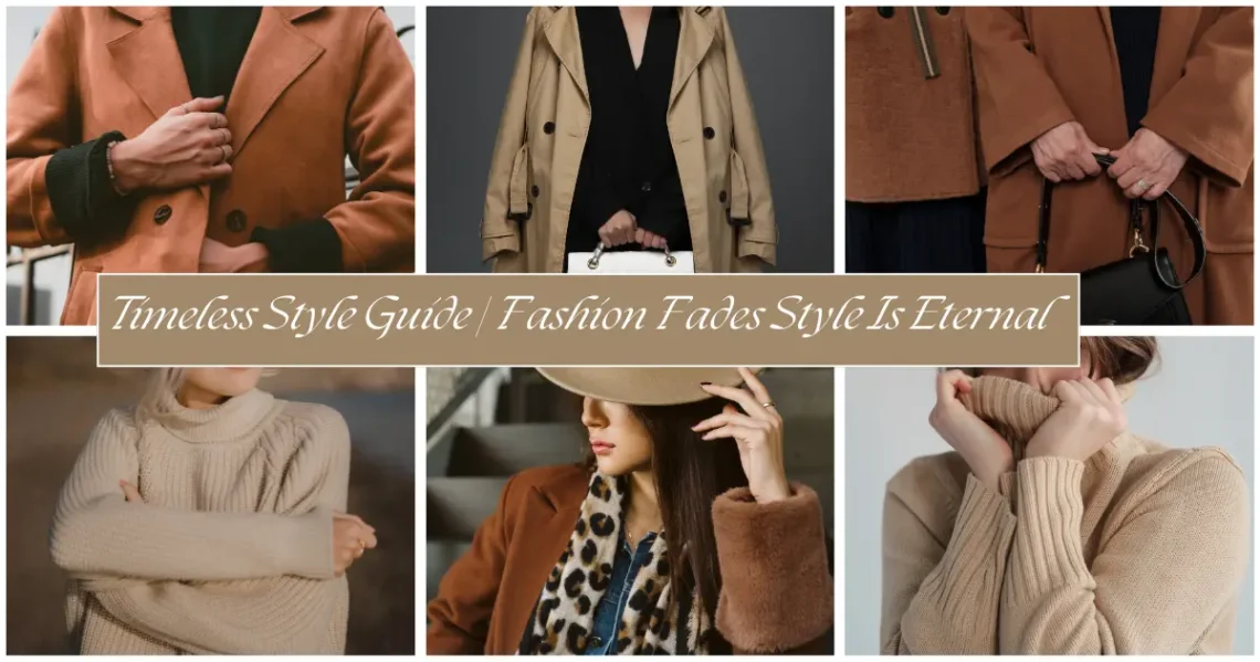 Timeless Style Guide | Fashion Fades Style Is Eternal