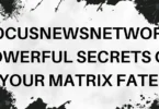 FocusNewsNetwork Powerful Secrets of Your Matrix Fate