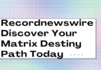 Recordnewswire Discover Your Matrix Destiny Path Today
