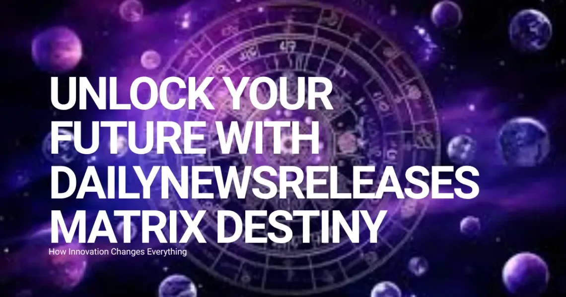 Unlock Your Future with dailynewsreleases Matrix Destiny